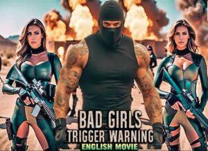 BAD GIRLS TRIGGER WARNING Full hollywood movie online free